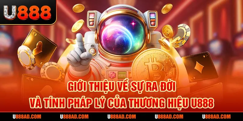 Giới thiệu về sự ra đời và tính pháp lý của thương hiệu U888