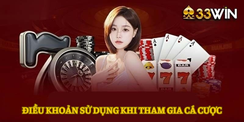 Điều khoản sử dụng tại 33WIN khi tham gia cá cược 