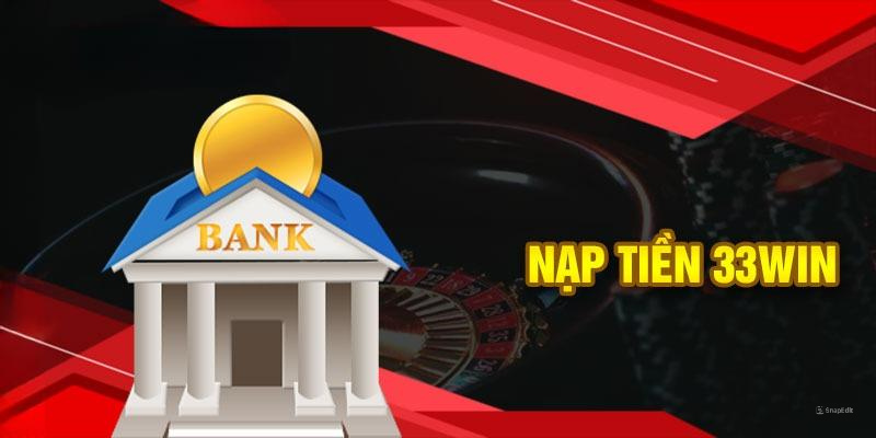 Giao dịch nạp - rút tiền uy tín ở 33WIN
