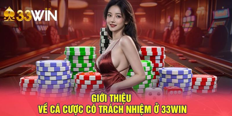 Khái niệm chơi có trách nhiệm tại điểm đến 33WIN